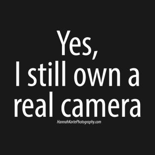 Yes, I still own a real camera - White font T-Shirt