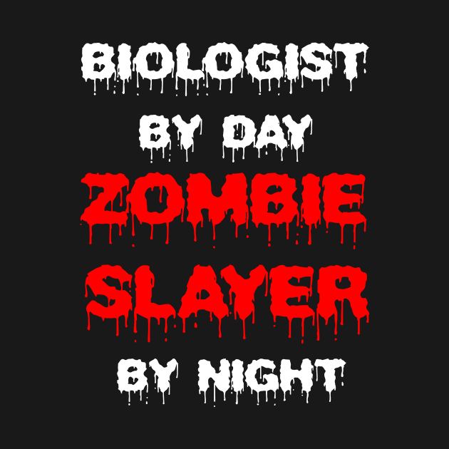 Funny Spooky Halloween Party Trendy Gift - Biologist By Day Zombie Slayer By Night by AwesomeApparel