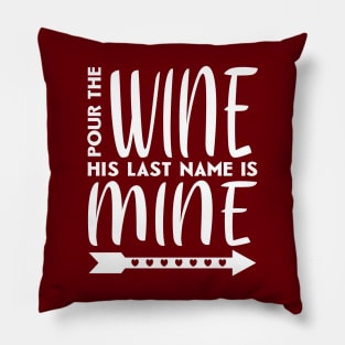 Pour the wine his last name is mine Pillow