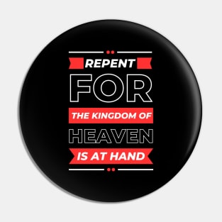 Repent For The Kingdom Of Heaven Is At Hand | Christian Saying Pin