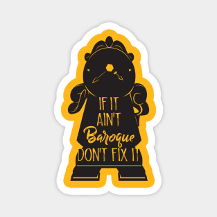 If It Ain't BAROQUE Don't Fix It Magnet