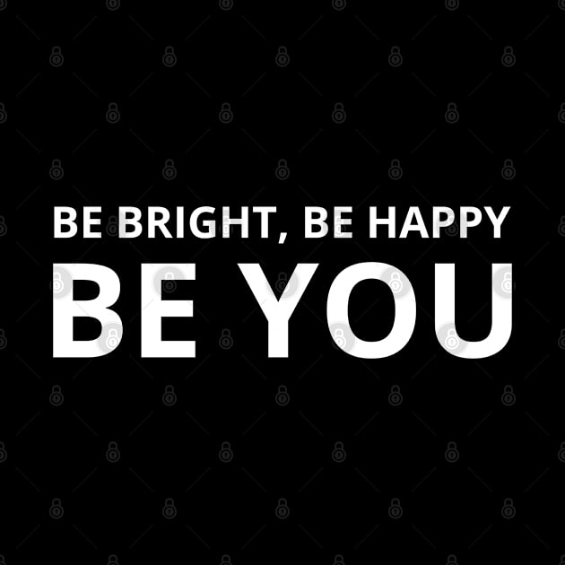 Be Bright Be Happy Be You by MIRO-07