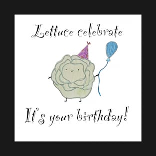 Lettuce celebrate your birthday pun T-Shirt