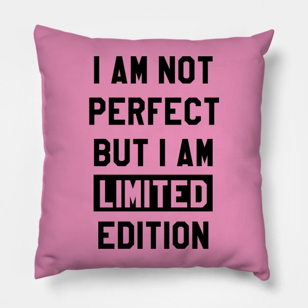 I AM NOT PERFECT BUT I AM LIMITED EDITION Pillow by Lunarix Designs