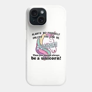 Always be yourself unless you can be a unicorn Phone Case