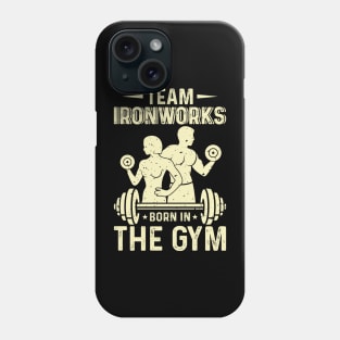 Team Ironworks Born In The Gym | Motivational & Inspirational | Gift or Present for Gym Lovers Phone Case