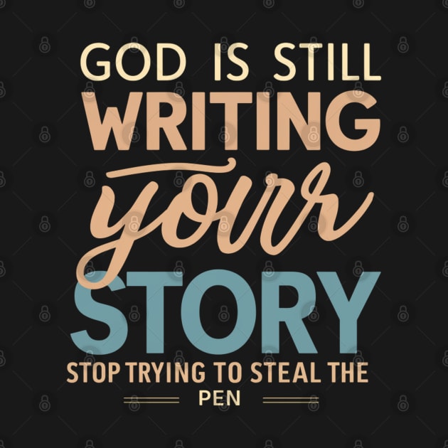 God Is Still Writing Your Story by twitaadesign