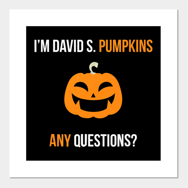 David S. Pumpkins Any Questions Funny T Shirt Halloween - David S Pumpkins Any Questions Funny - Posters and Art Prints | TeePublic David S. Pumpkins Any Questions Funny T Shirt Halloween - David S Pumpkins Any Questions Funny - Posters and Art Prints | TeePublic