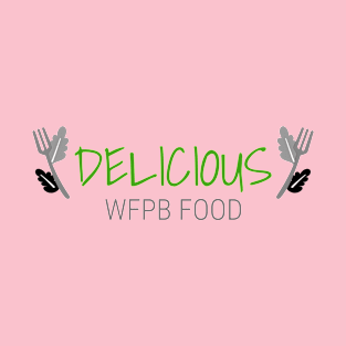 Delicious WFPB Food T-Shirt