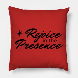 Rejoice in the Presence Pillow