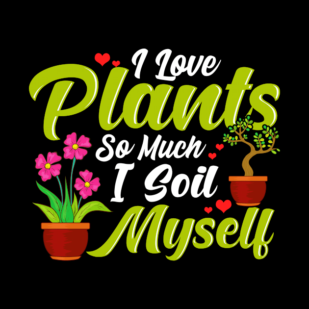 I Love Plants So Much I Soil Myself Succulent Pun by theperfectpresents