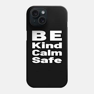 Be kind Be calm Be safe Phone Case