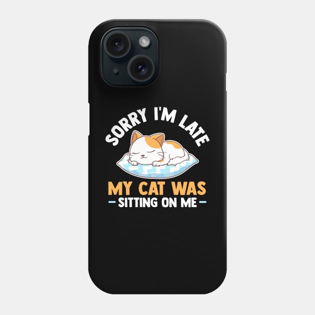 Sorry I'm Late My Cat Was Sitting On Me Phone Case by TheDesignDepot