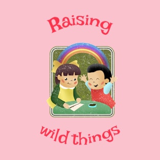 raising wild things funny T-Shirt