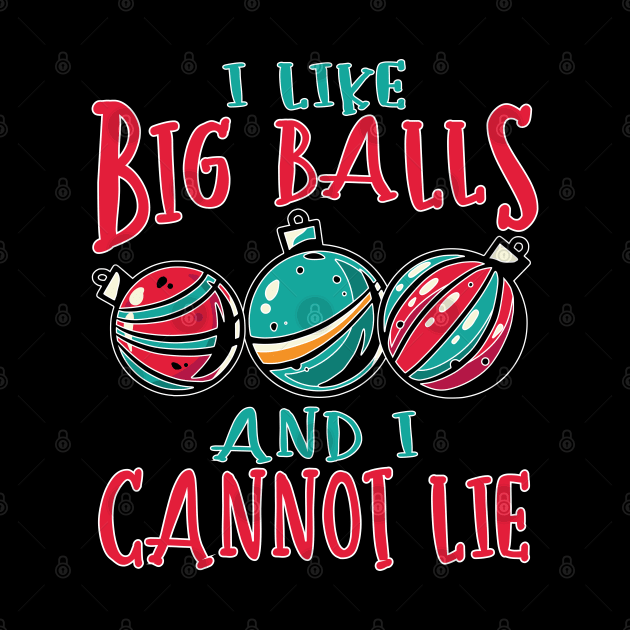 I Like Big Balls and I Cannot Lie Funny Christmas Decorating Design by FilsonDesigns