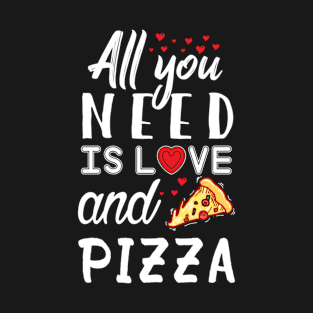 All you need is love and Pizza T-Shirt