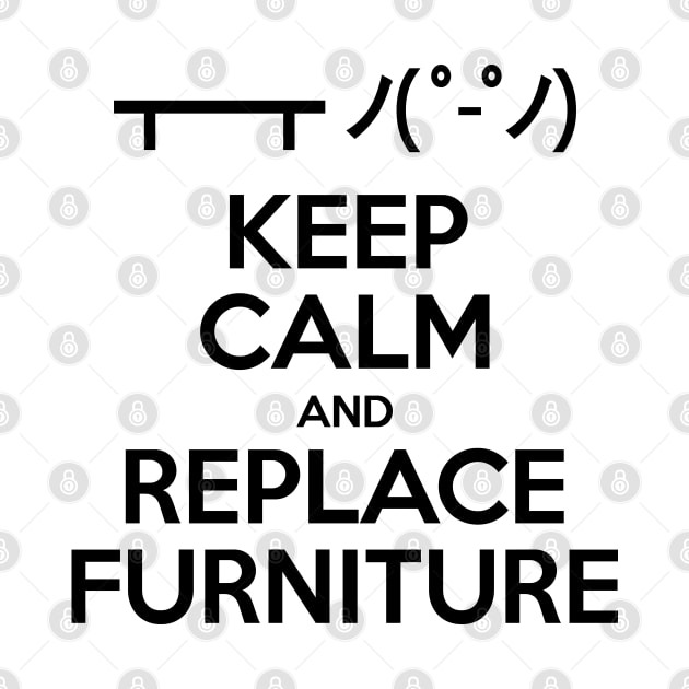 Keep Calm and Replace Furniture by tinybiscuits