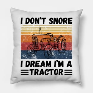 I don’t snore,I dream I’m a tractor Funny Pillow