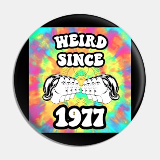 Weird since 1977 Pin