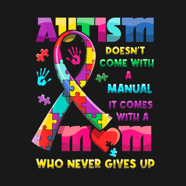 Autism Doesnt Come With A Manual It Comes With Autism Mom by BeliefPrint Studio