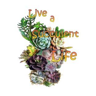 Live a succulent life. T-Shirt