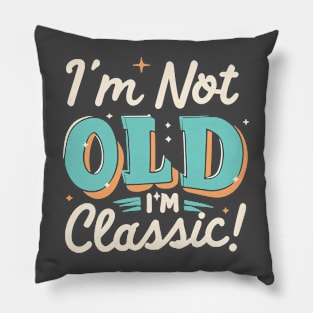 I'm Not Old I'm Classic Pillow