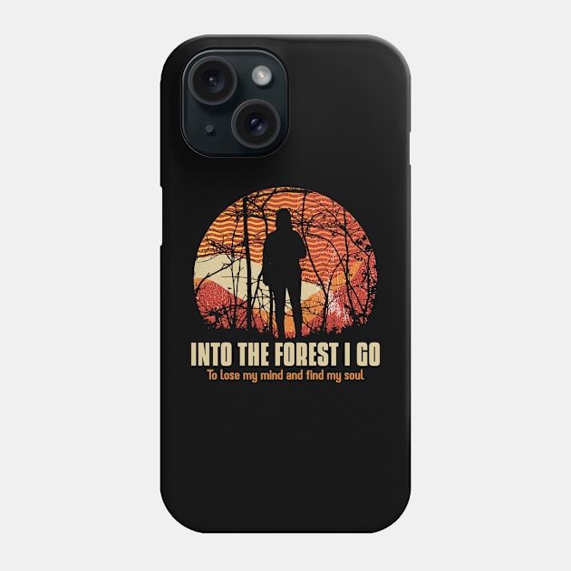 Into the Forest I Go To Lose my Mind Find my Soul Hiking Outdoors Funny Hiking Adventure Hiking Phone Case by TV Dinners