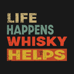 Life Happens Whisky Helps Funny Whisky Lover T-Shirt