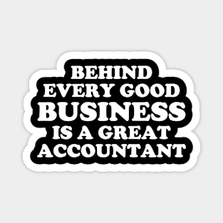 Behind Every Good Business Is A Great Accountant Magnet