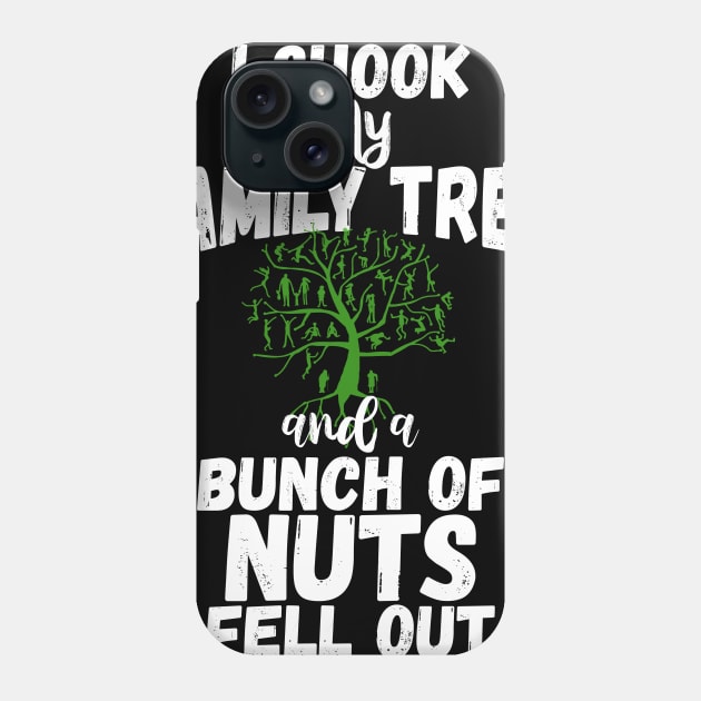 Funny Family Shirts I Shook My Family Tree And A Bunch Of Nuts Fell Out Phone Case by iamurkat