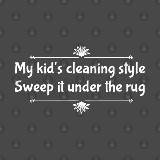 Parenting Humor: My Kid’s Cleaning Style: Sweep It Under The Rug. by Kinship Quips 