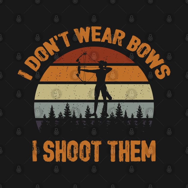 I Don't Wear Bows I Shoot Them by busines_night