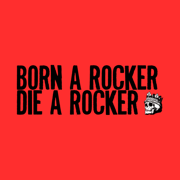 Born A Rocker Die A Rocker by Spacamaca