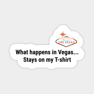 What happens in vegas stays on my t-shirt Magnet