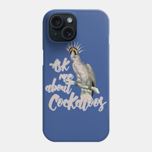 Ask me about cockatoos Phone Case