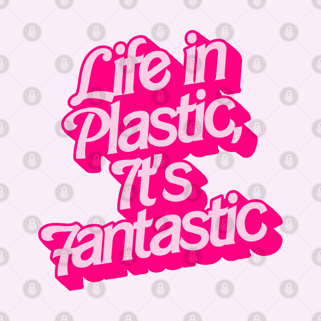 Life In Plastic, It's Fantastic by darklordpug