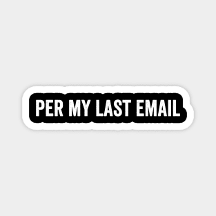 Per My Last Email - Text Style White Font Magnet