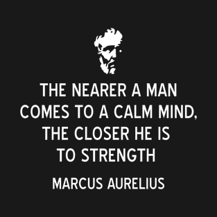 Stoicism Quote on Strength and Calm Mind by Marcus Aurelius T-Shirt