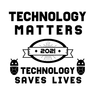 Technology Matters Technology Saves Lives | Slogan 2021 Black T-Shirt