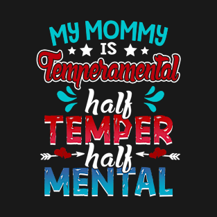 My Mommy Is Temperamental Half Temper Half Mental T-Shirt