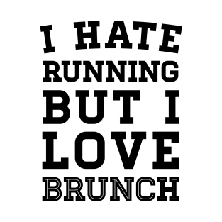 I Hate Running But I Love Brunch T-Shirt