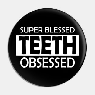 Dentist - Super Blessed Teeth Obsessed w Pin
