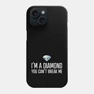 I'm a diamond you can't break me Phone Case