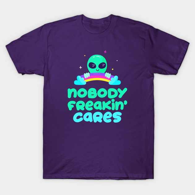 nobody freakin cares alien shirt