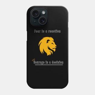 Fear is a reaction, Courage is a decision Phone Case