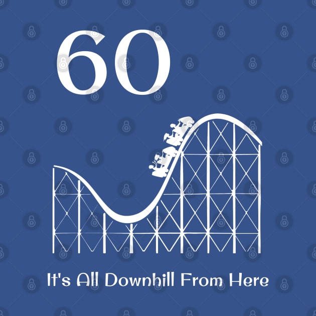 60th Birthday It's All Downhill Rollercoaster by jutulen