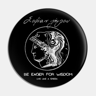 Be eager for wisdom and live like a Greek ,apparel hoodie sticker coffee mug gift for everyone Pin