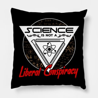 Science Is Not A Liberal Conspiracy Pillow