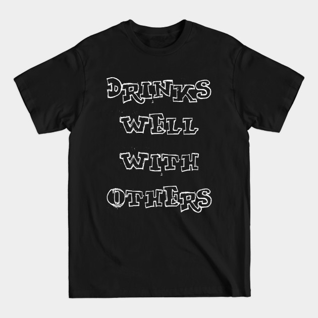 Discover Drinks Well With Others - Drinking Funny - T-Shirt