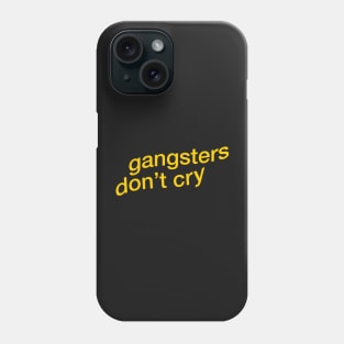 Gangsters Don't Cry Phone Case